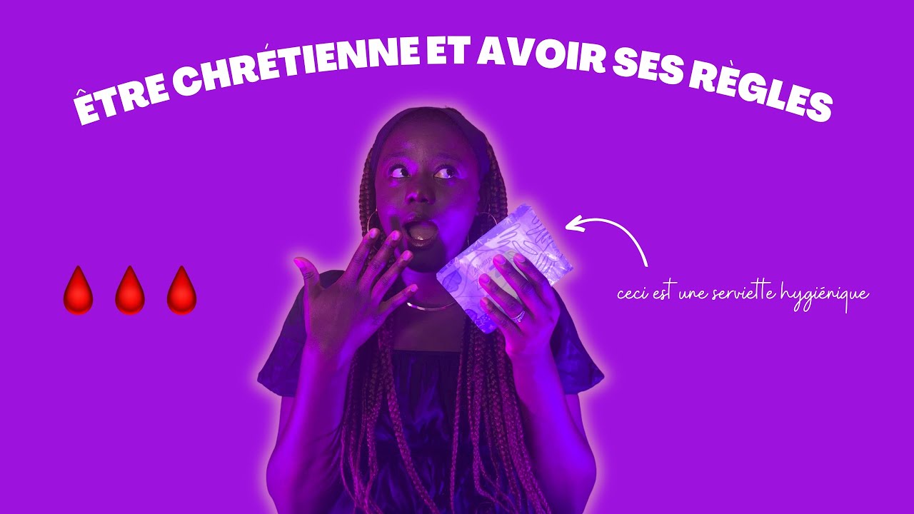 ÊTRE CHRÉTIENNE ET AVOIR SES RÈGLES ?!!