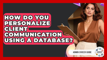 How Do You Personalize Client Communication Using A Database? - Admin Career Guide