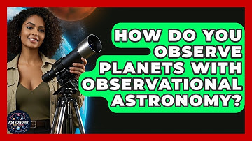 How Do You Observe Planets With Observational Astronomy? - Astronomy Made Simple