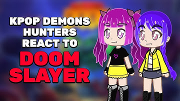 KPop Demon Hunters React to Doom Slayer / Gacha react