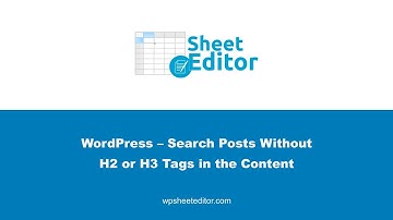 WordPress – Search Posts WITHOUT H2 or H3 Tags in the Content