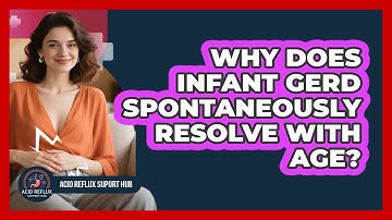 Why Does Infant GERD Spontaneously Resolve With Age? - Acid Reflux Support Hub