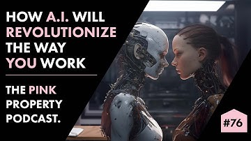 How A.I. will Revolutionize the Way You Work! - The Pink Property Podcast #76