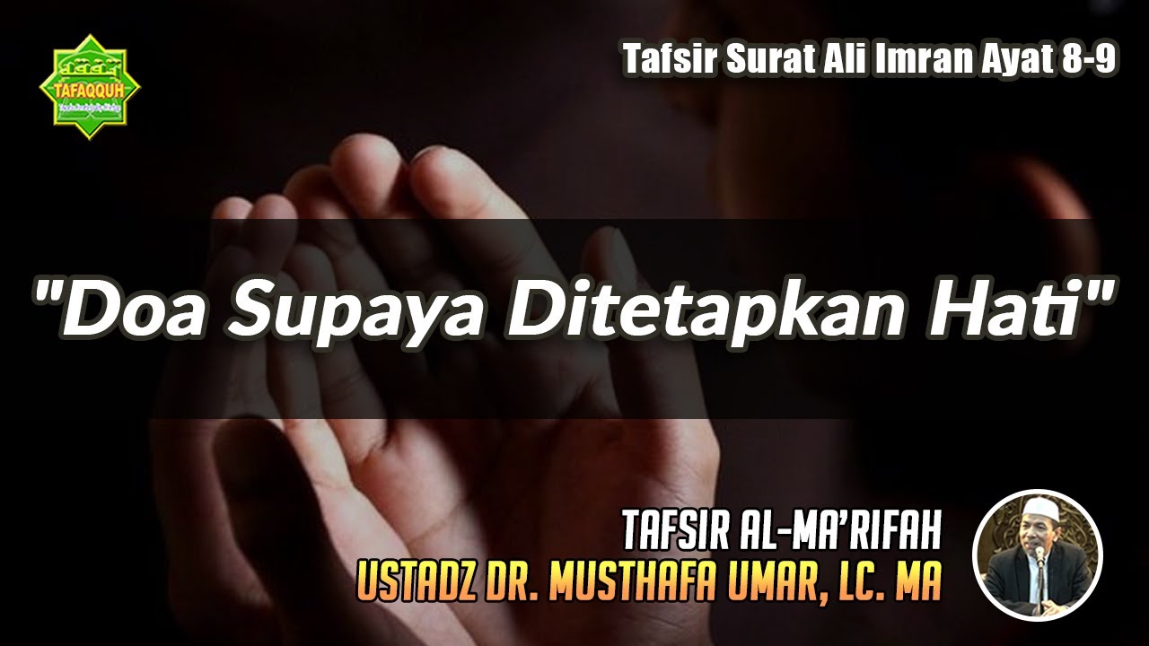 TAFSIR SURAT ALI IMRAN AYAT 8-9 | Ustadz Dr. Musthafa Umar, Lc. MA