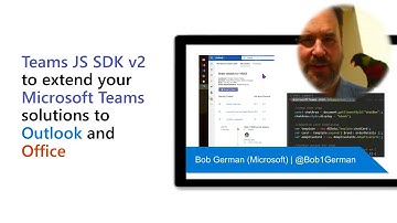 Teams JS SDK v2 to extend your Microsoft Teams solutions to Outlook and Office