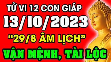 Tử vi hàng ngày 12 con giáp ngày 13/10/2023: Xem Vận Mệnh, Tài Lộc, Sự Nghiệp, Tình Duyên, Sức Khỏe