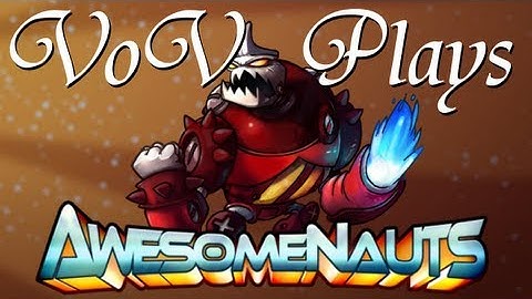 VoV Plays Awesomenauts - Clunk: Clunk Smash!