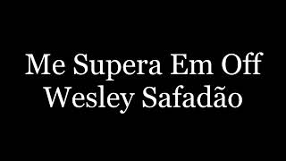 Wesley Safadão - Me Supera Em Off   (Letras)