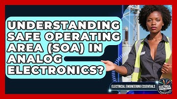 Understanding Safe Operating Area (SOA) In Analog Electronics? - Electrical Engineering Essentials