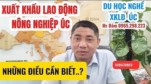 Xuất Khẩu Lao Động Nông Nghiệp ÚC ? Những Điều Cần Biết Khi đăng ký Xklđ ÚC  | Thầy Đảm 0965.298.223