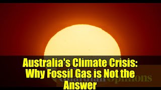 Australia's Climate Crisis: Why Fossil Gas is Not the Answer
