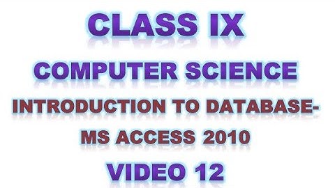 Class 9 | Computer Science | Introduction to Database- MS Access 2010 | Video 12