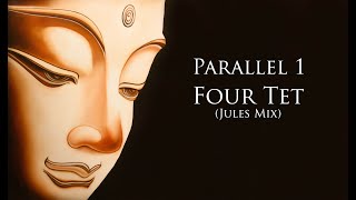 Parallel 1 – Four Tet – (Jules Mix)