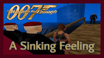 A Sinking Feeling - The world is not enough N64 007