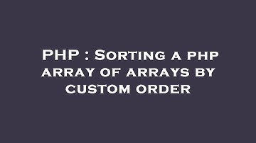 PHP : Sorting a php array of arrays by custom order
