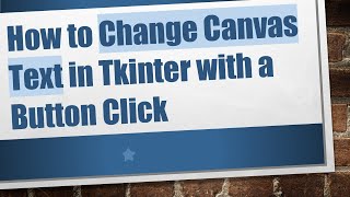 How to Change Canvas Text in Tkinter with a Button Click