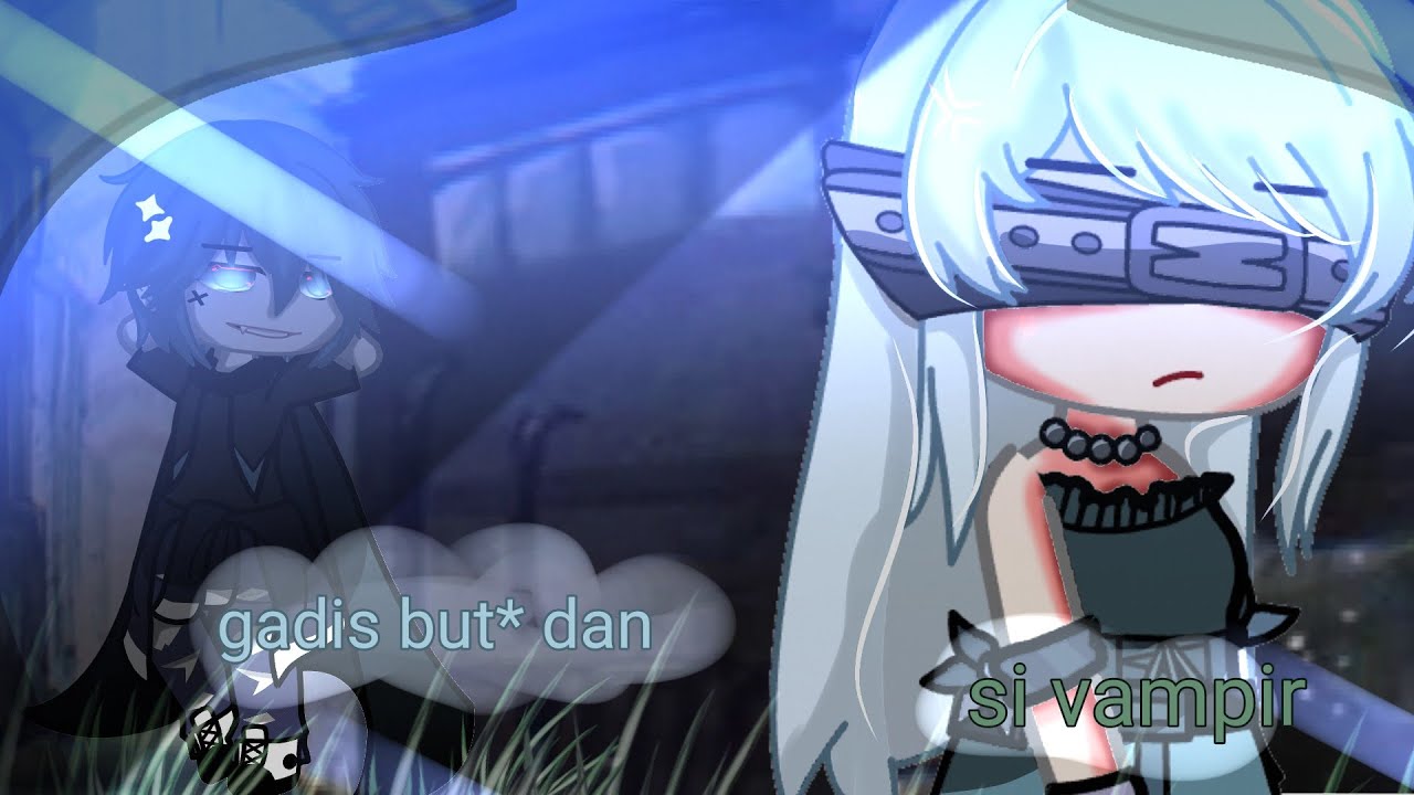 ∆~gadis but* dan si vampir~∆(gach neon Indonesia/gnmm)