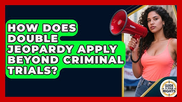 How Does Double Jeopardy Apply Beyond Criminal Trials? - Guide To Your Rights