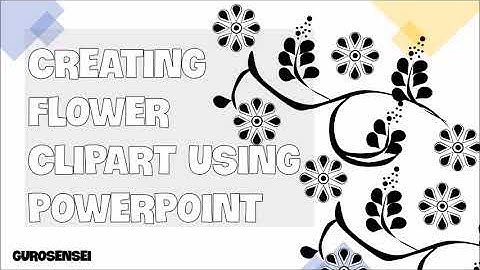 CREATING FLOWER CLIPART USING POWERPOINT