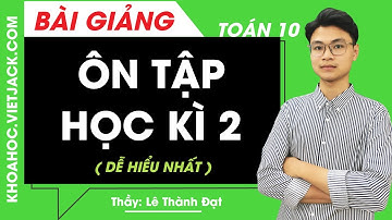 Ôn tập học kì 2 - Toán học 10 - Thầy Lê Thành Đạt (DỄ HIỂU NHẤT)
