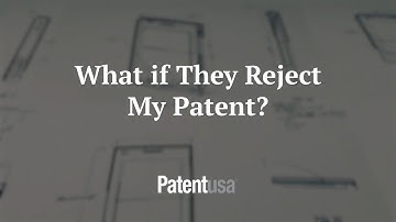 What if They Reject My Patent?