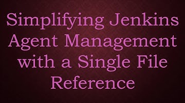 Simplifying Jenkins Agent Management with a Single File Reference