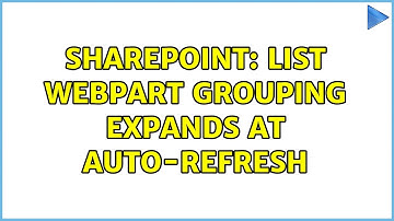 Sharepoint: List webpart grouping expands at auto-refresh