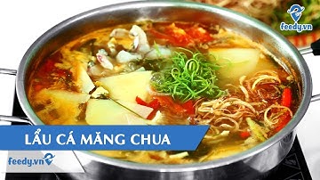 Hướng dẫn cách làm món LẨU CÁ MĂNG CHUA | Feedy VN
