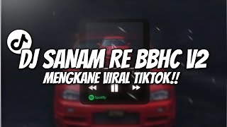 DJ SANAM RE BBHC V2 MENGKANE VIRAL TIKTOK!!