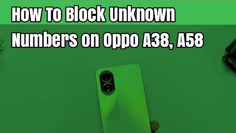 How To Block Unknown Numbers on Oppo A38, A58