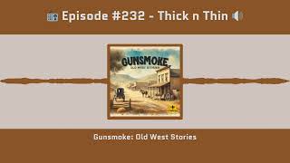 Gunsmoke #232 | "Thick n Thin" (1956 Radio Classic) | Full Episode