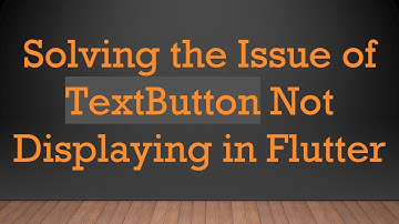 Solving the Issue of TextButton Not Displaying in Flutter
