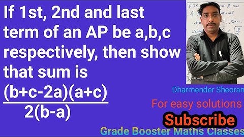 If 1st, 2nd and last term of an AP be a,b,c respectively, then show that sum is (b+c-2a)(a+c)/2(b-a)