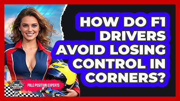 How Do F1 Drivers Avoid Losing Control In Corners? - Pole Position Experts