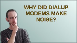 Why did dialup modems make noise?