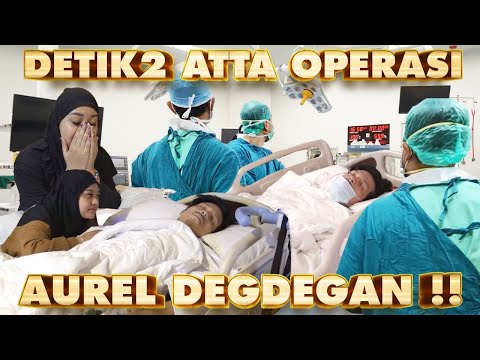 DETIK2 ATTA OPERASI!! AUREL IKUT DEGDEGAN