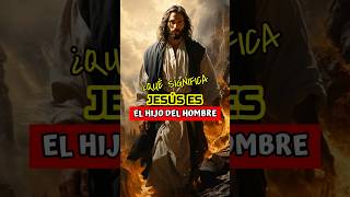 ¿qué significa que Jesús es el Hijo del Hombre? #dios #jesus #shorts #biblia