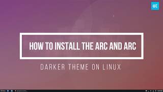 How To Install The Arc And Arc Darker Theme On Linux