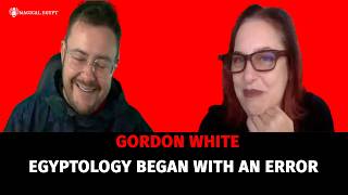 History, Magic, and the Fatal Error of Modern Egyptology with Gordon White