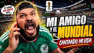 MI AMIGO Y EL MUNDIAL | CANTANDO MI VIDA 2026