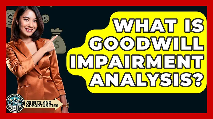 What Is Goodwill Impairment Analysis? - AssetsandOpportunity.org