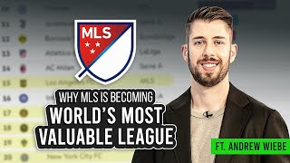 Is MLS destined to be the WORLD'S MOST VALUABLE LEAGUE? 💰 (ft. Andrew Wiebe)