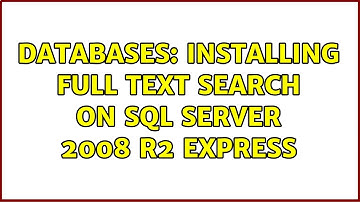Databases: Installing Full Text Search on SQL Server 2008 R2 Express