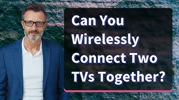 Can You Wirelessly Connect Two TVs Together?