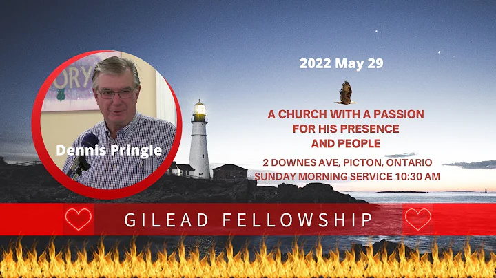 Gilead Fellowship Sunday Service 20220529, Dennis ...