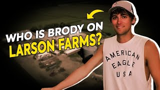 Is Brody Bahr related to Chet Larson? Who are the members of Larson Farms family?
