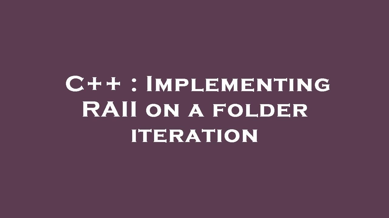 C++ : Implementing RAII on a folder iteration - YouTube
