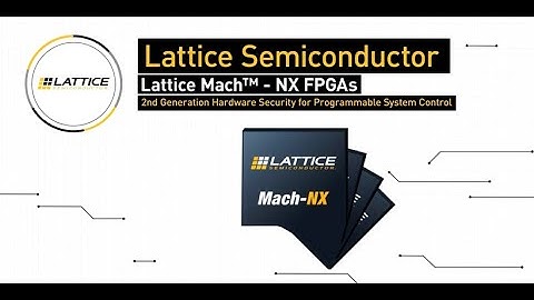 An Introduction to Lattice Mach™ - NX FPGAs by Lattice Semiconductor