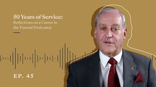 45. Reflecting On A 50 Year Career In The Funeral Profession