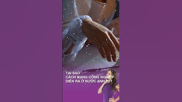 TẠI SAO CÁCH MẠNG CÔNG NGHIỆP DIỄN RA Ở ANH? #shorts